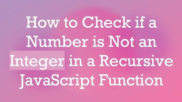 How to Check if a Number is Not an Integer in a Recursive JavaScript Function
