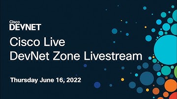 Cisco Live: DevNet Zone Livestream - Thursday June 16 2022 - All Sessions