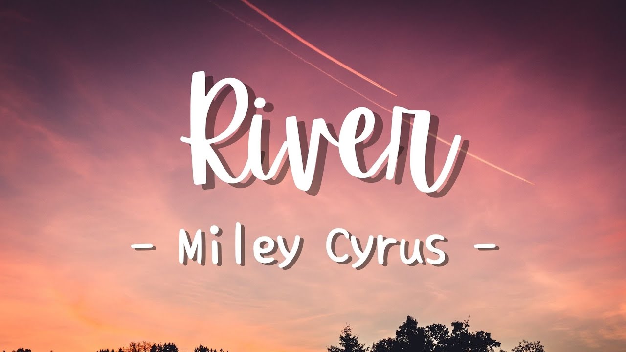 Miley Cyrus River (Lyrics) YouTube