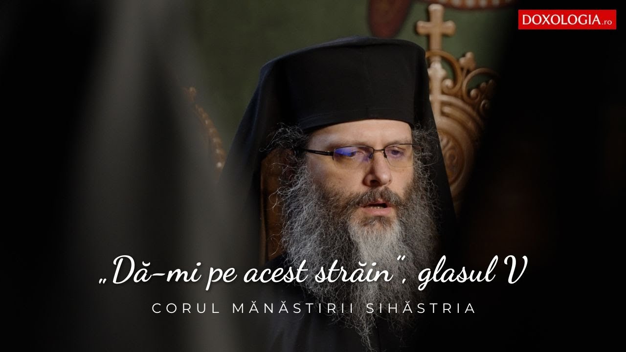 Corul Mănăstirii Sihăstria – „Dă-mi pe acest străin”, glasul V