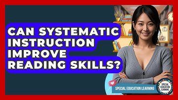 Can Systematic Instruction Improve Reading Skills? - Special Education Learning