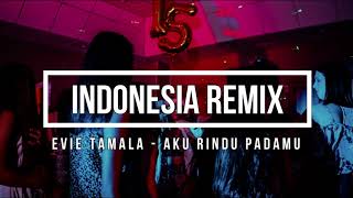 INDONESIA REMIX EVIE TAMALA - AKU RINDU PADAMU