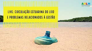 AO VIVO: Circulação estuarina do lixo e problemas relacionados à gestão