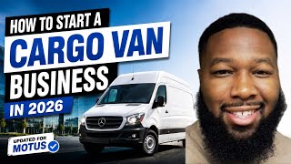 How To Start A Cargo Van Business in 2026 (Updated for MOTUS)