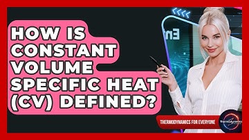How Is Constant Volume Specific Heat (Cv) Defined? - Thermodynamics For Everyone