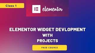 Project Halim | Class 1 | Elementor Widget Development | Paid Course