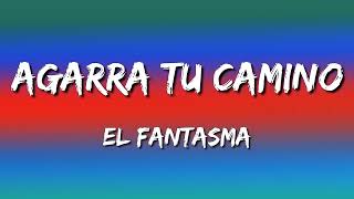 El Fantasma - Agarra Tu Camino (Letras\Lyrics)