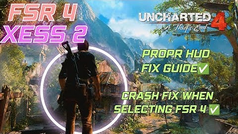 Uncharted 4 FSR 4/XESS 2 FG Mod-installatie + Hud-reparatie + Crash Fix-gids voor alle GPU