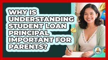 Why Is Understanding Student Loan Principal Important For Parents? - Budgeting as a Parent