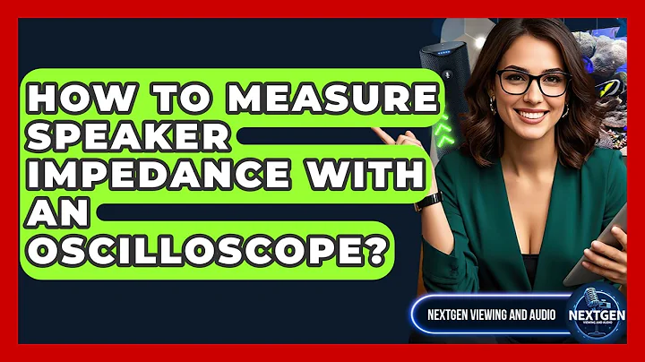 How To Measure Speaker Impedance With An Oscilloscope? - NextGen Viewing and Audio