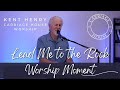 Kent henry  lead me to the rock  worship moment  carriage house worship