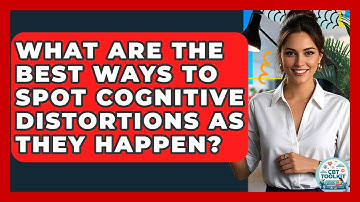 What Are The Best Ways To Spot Cognitive Distortions As They Happen? - CBT Toolkit