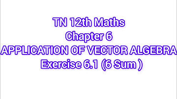 TN 12th Maths-Chapter 6-APPLICATION OF VECTOR ALGEBRA  Exercise 6.1 (6 Sum ) #tn12thmaths