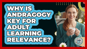Why Is Andragogy Key For Adult Learning Relevance? - Learn As An Adult