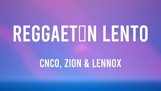 Reggaetón Lento - CNCO, Zion & Lennox (Lyrics Version) 🍧