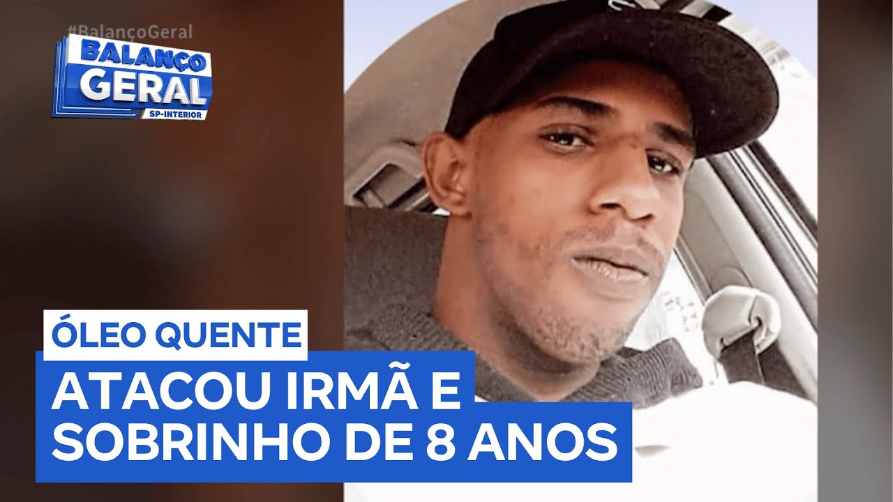 Homem arremessa óleo quente na irmã e no sobrinho de 8 anos em Sertãozinho (SP)