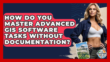 How Do You Master Advanced GIS Software Tasks Without Documentation? - The Geography Atlas
