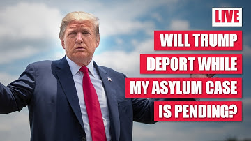 Will Trump deport while my asylum case is pending?