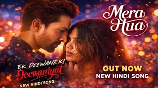 Mera Hua (Arijit Singh) (From "Ek Deewane Ki Deewaniyat") (Original Motion Picture Soundtrack)