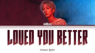 HOLLAND (홀랜드) - Loved you better (Color Coded Lyrics Han/Rom/Eng/가사)