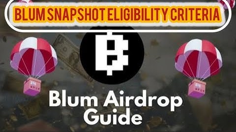 BLUM Airdrop Criteria; Snapshot | withdrawal Eligibility and what you need to Do and Focus ON