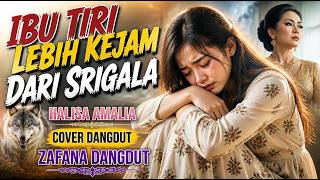 IBU TIRI LEBIH KEJAM SRIGALA – HALISA AMALIA | COVER DANGDUT TERBARU | ZAFANA DANGDUT