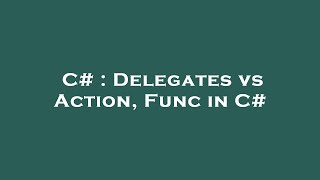 C# : Delegates vs Action, Func in C#