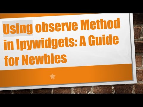Using observe Method in Ipywidgets: A Guide for Newbies