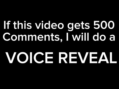 If this video gets 500 comments I will do a VOICE REVEAL - YouTube
