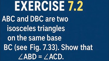 ABC and DBC are two isosceles triangles on the same base BC (see Fig. 7.33). Show that ∠ABD = ∠ACD.