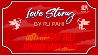 RED FM ASSAMESE || LOVE STORY_||_DUTI XREDOY MILI XOPUNOR GHAR XAAJE__BY_RJ PAHI