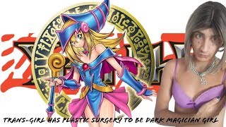 TRANS-GIRL HAS PLASTIC SURGERY TO BE DARK MAGICIAN GIRL