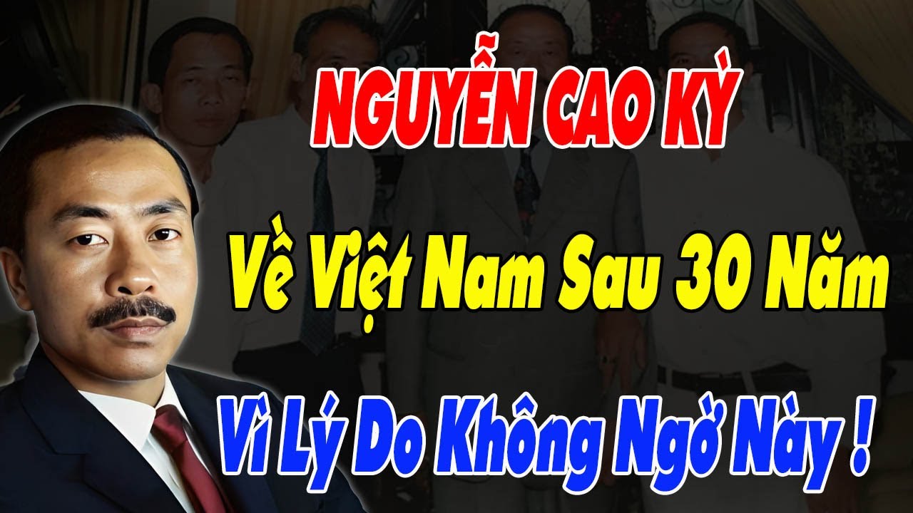 Lý Do Tướng Nguyễn Cao Kỳ VNCH Quay Về Việt Nam Sau 30 Năm Lưu Vong !