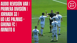 AUDIO REVISIÓN VAR | Primera División | Jornada 33 | UD Las Palmas - Girona FC | Minuto 6