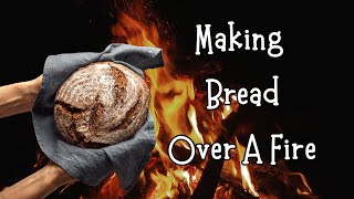 Making Bread Over A Fire | Cooking over an open fire | Baking bread with a dutch oven | Fire Food