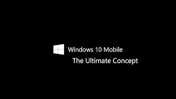 Windows 10 Mobile The Ultimate Concept