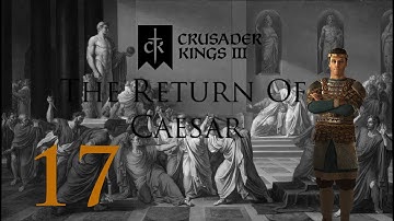 Crusader Kings 3: The Return Of Caesar: Part 17: Civil War