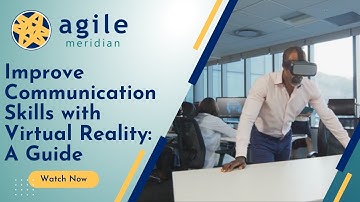 Improve Communication Skills with Virtual Reality: A Guide