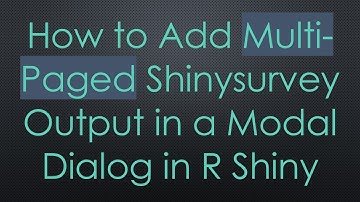 How to Add Multi-Paged Shinysurvey Output in a Modal Dialog in R Shiny
