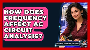 How Does Frequency Affect AC Circuit Analysis? - Electrical Engineering Essentials