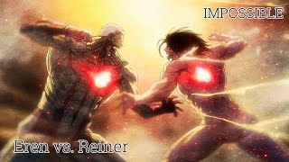 [AMV] Eren vs Reiner - Impossible [SnK]