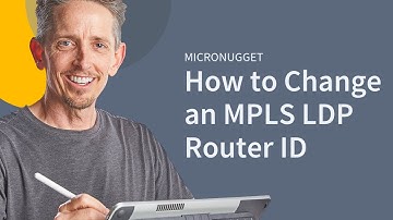 MicroNugget: How to Change an MPLS LDP Router ID
