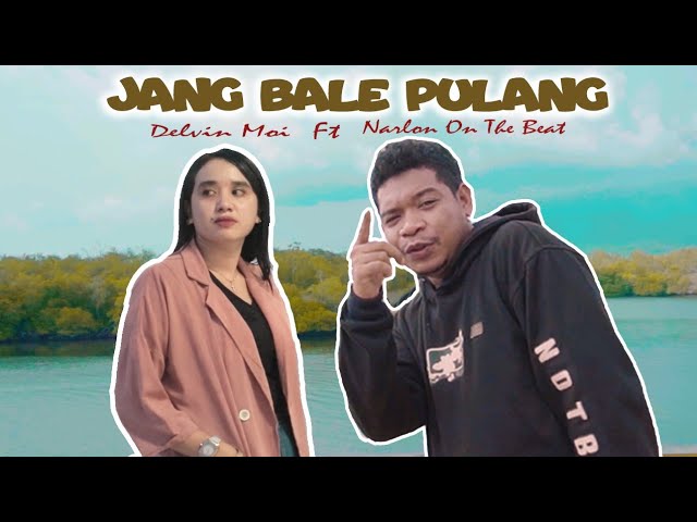 JANG BALE PULANG_Delvin Moi Ft Narlon On The Beat (Official Music Video) class=