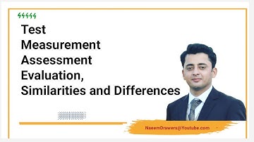 Test, Measurement, Assessment, Evaluation, similarity and differences