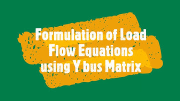 Formulation of Load Flow Equations using Y bus Matrix