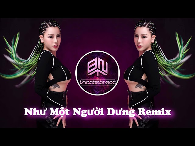 Như Một Người Dưng - Nguyễn Thạc Bảo Ngọc |  Vinahouse Remix | class=