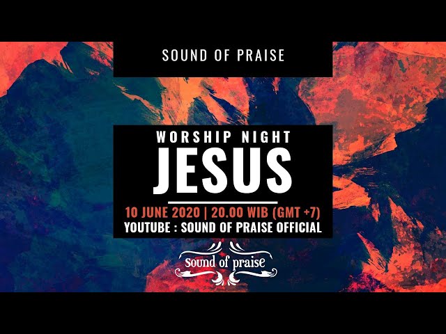 Worship Night with Sound of Praise - JESUS (10 June 2020) Live at AOC Surabaya class=