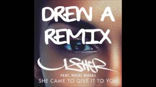 Usher feat. Nicki Minaj - She Came To Give it To You (Drew A Remix)