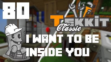 Minecraft Tekkit Episode 80 - I Want to be in You