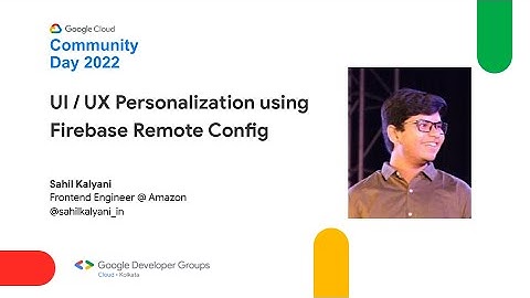 UI/UX Personalization using Firebase Remote Config by Sahil Kalyani | #CCDKol 2022: Day 2